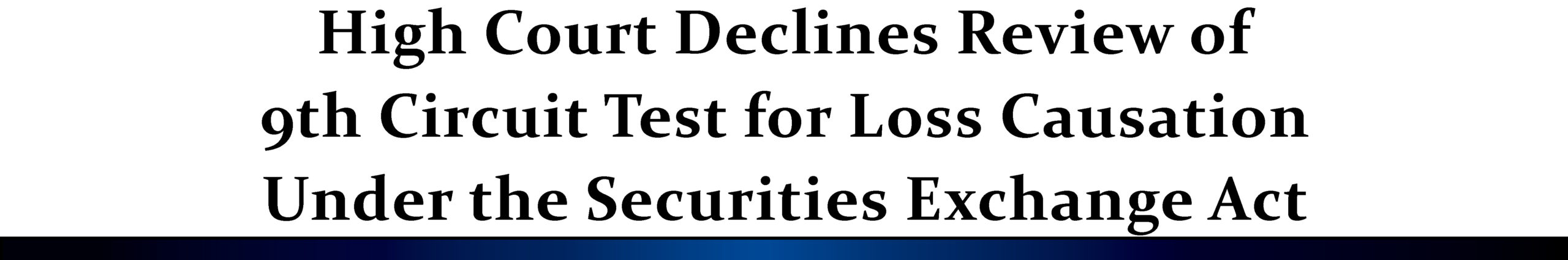 High Court Declines Review of 9th Circuit Test for Loss Causation Under the Securities Exchange Act