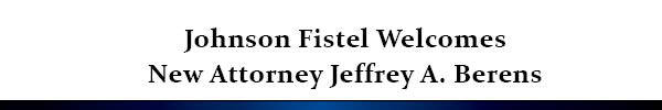 Johnson Fistel Welcomes New Attorney Jeffrey A. Berens